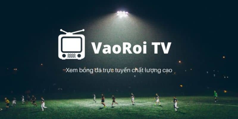 Tổng quan về trang phát trực tiếp đá bóng Vaoroi 