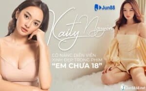 Kaity Nguyễn - Cô nàng diễn viễn xinh đẹp "Em chưa 18"