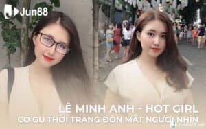 Lê Minh Anh - Hot girl có gu thời trang đốn mắt người nhìn