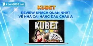 Kubet - Review khách quan nhất về nhà cái hàng đầu châu Á